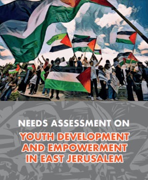 Needs Assessment on Youth  Development and Empowerment in East Jerusalem