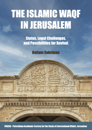 The Islamic Waqf in Jerusalem, Status, Legal Challenges, and Possibilities for Revival