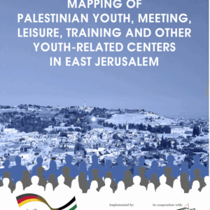 Mapping of Palestinian Youth, Meeting, Leisure, Training and Other Youth-Related Centers in East Jerusalem